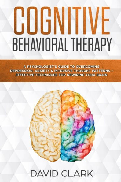 Terapia cognitivo-conductual: una guía del psicólogo para superar la depresión, la ansiedad y los patrones de pensamiento intrusivos: técnicas efectivas para reconfigurar el cerebro (psicoterapia)