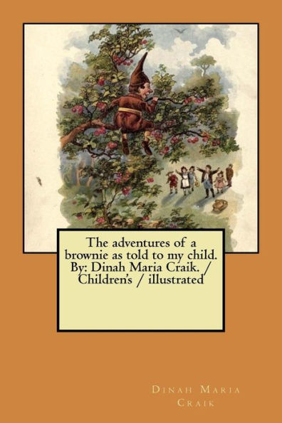 The Adventures Of A Brownie As Told To My Child - 9781984944009