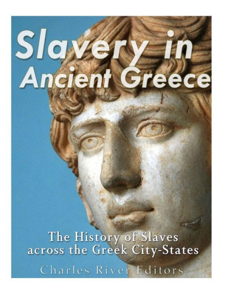 Slavery In Ancient Greece : The History Of Slaves Across The Greek City-States