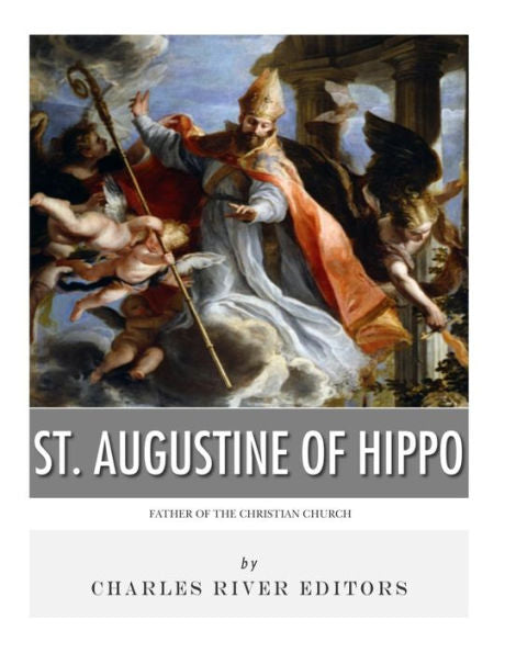 St. Augustine Of Hippo : Father Of The Christian Church