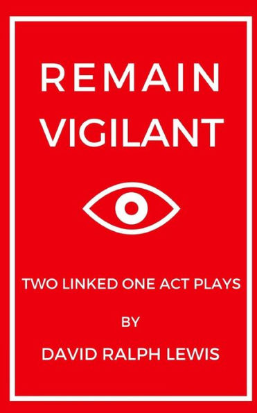 Remain Vigilant : Two Linked One Act Plays