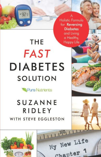 The Fast Diabetes Solution : A Holistic Formula For Diabetes Reversal And Living A Healthy, Happy Life