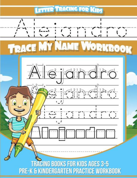 Alejandro Letter Tracing for Kids Trace my Name Workbook: Tracing Books for Kids ages 3 - 5 Pre-K & Kindergarten Practice Workbook