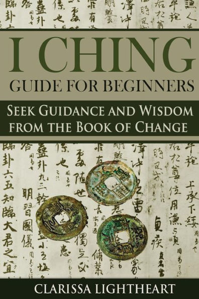 I Ching Guide for Beginners: Seek Guidance and Wisdom from the Book of Change