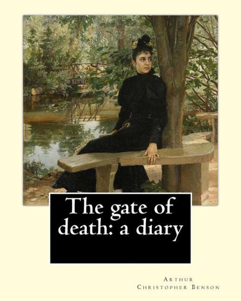 The Gate Of Death: A Diary By: Arthur Christopher Benson : Arthur Christopher Benson (24 April 1862 - 17 June 1925) Was An English Essayist, Poet, Author And Academic And The 28Th Master Of Magdalene College, Cambridge