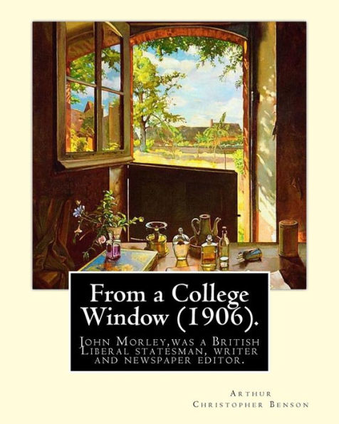 From a College Window (1906). By: Arthur Christopher Benson: Arthur Christopher Benson (24 April 1862 – 17 June 1925) was an English essayist, poet, ... 28th Master of Magdalene College, Cambridge.
