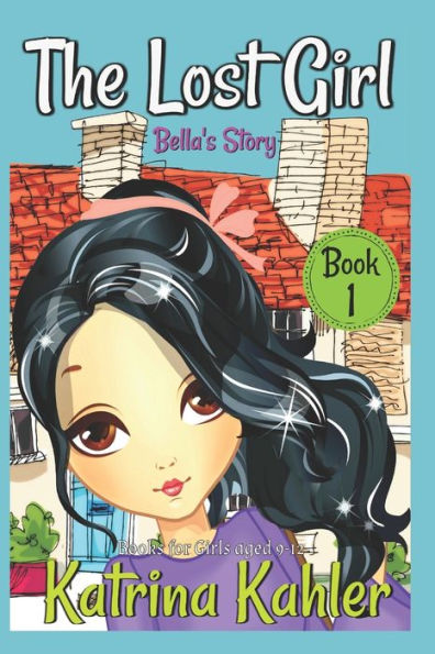The Lost Girl - Book 1: Bella's Story : Books For Girls Aged 9-12