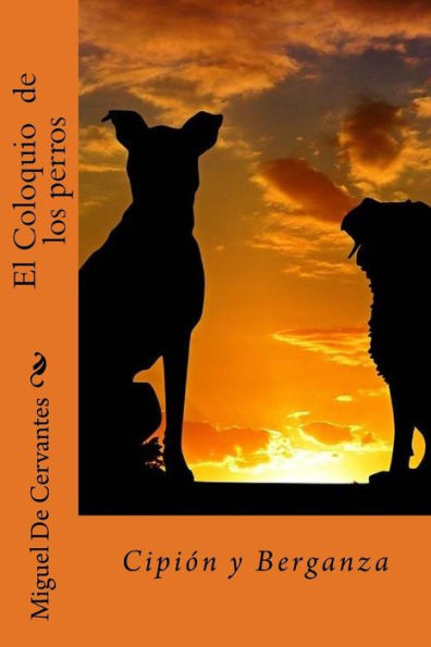 El Coloquio de los perros: Cipi?n y Berganza (Spanish Edition)
