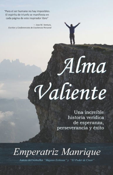 Alma Valiente: Una increible historia de esperanza, perseverancia y exito (Spanish Edition)