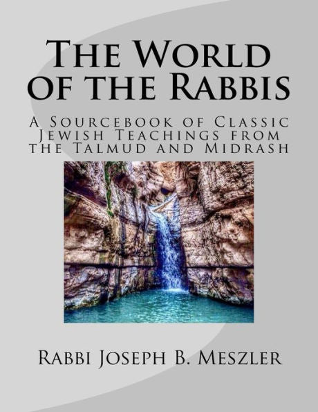 The World Of The Rabbis : A Sourcebook Of Classic Jewish Teachings From The Talmud And Midrash