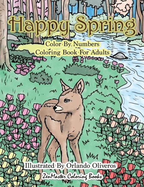 Happy Spring Color By Numbers Coloring Book for Adults: A Color By Numbers Coloring Book of Spring with Flowers, Butterflies, Country Scenes, Relaxing ... Relief (Adult Color by Number Coloring Books)