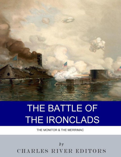 The Battle Of The Ironclads : The Monitor & The Merrimac