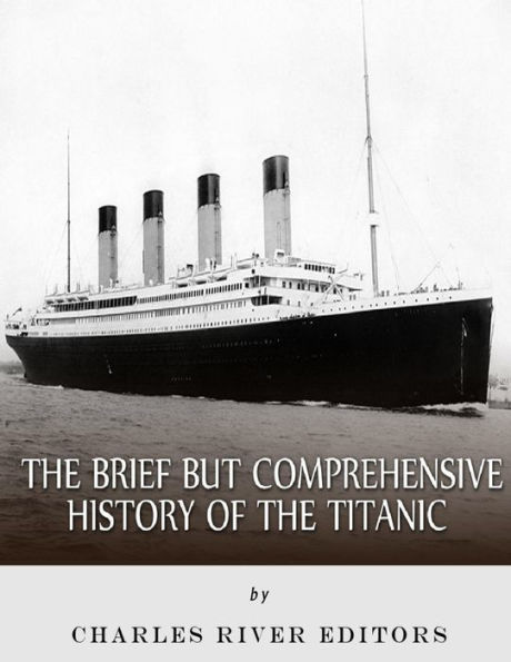The Brief But Comprehensive History Of The Titanic