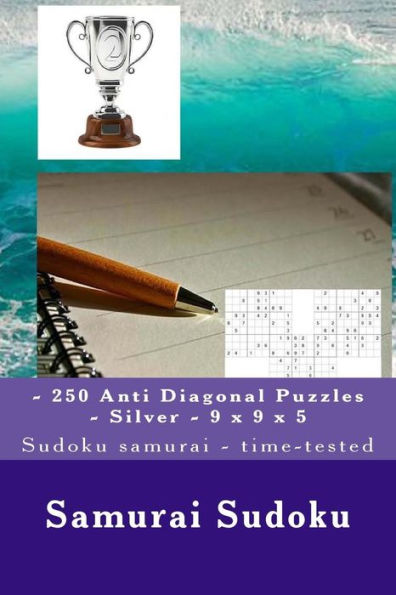 Samurai Sudoku - 250 Anti Diagonal Puzzles - Silver - 9 X 9 X 5 : Sudoku Samurai - Time-Tested