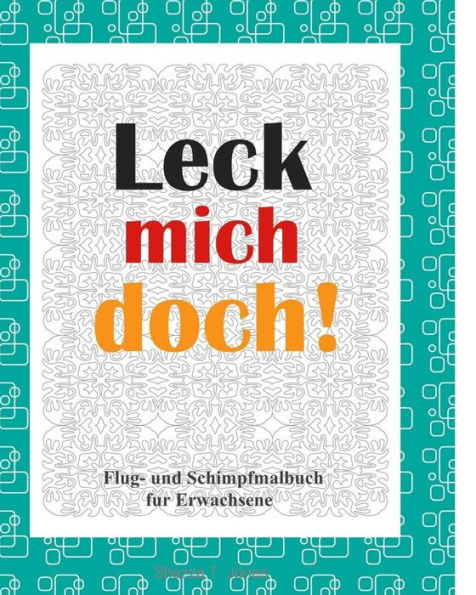 Leck mich doch!: Flug- und Schimpf Malbuch fur Erwachsene (German Edition)