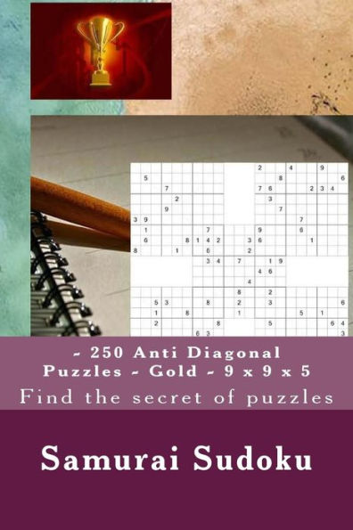 Samurai Sudoku - 250 Anti Diagonal Puzzles - Gold - 9 X 9 X 5 : Find The Secret Of Puzzles