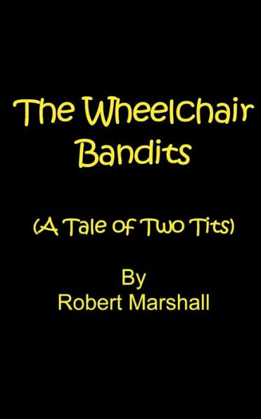 The Wheelchair Bandits : A Tale Of Two Tits