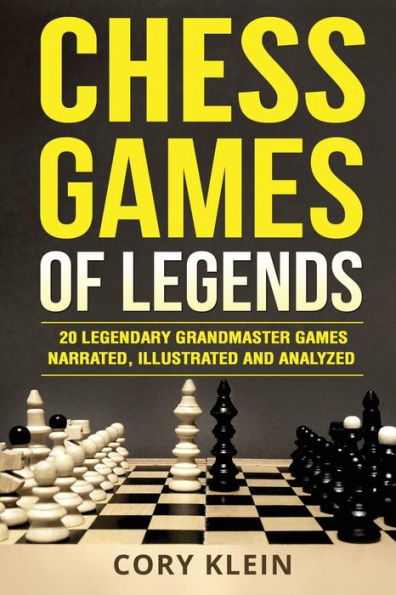 Chess Games of Legends: 20 partidas legendarias de grandes maestros narradas, ilustradas y analizadas