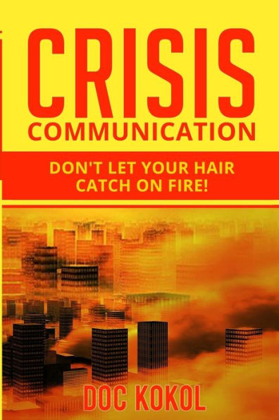 Crisis Communication: Don't Let Your Hair Catch on Fire!