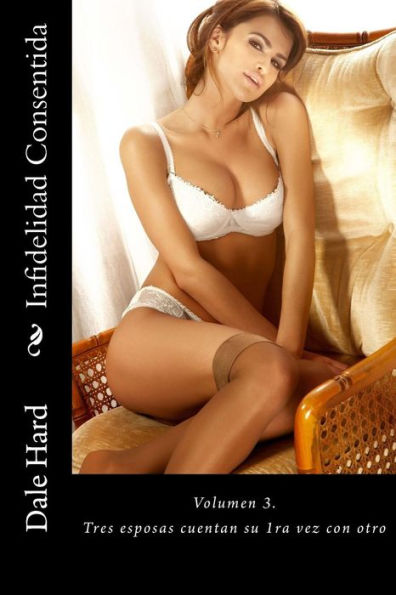 Infidelidad Consentida v3: Tres esposas cuentan su 1ra vez con otro (Spanish Edition)