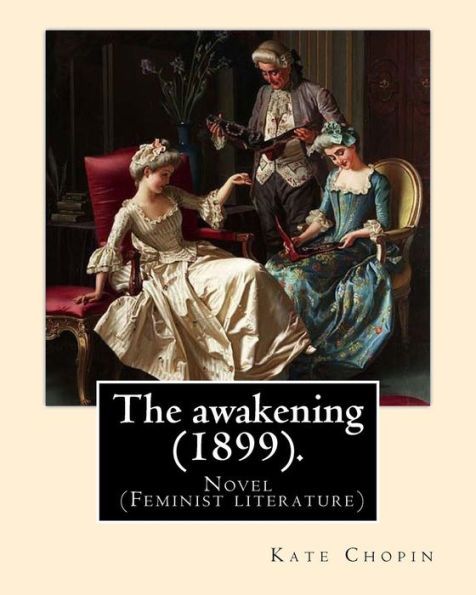 The Awakening 1899 : Novel Genre-Feminist Literature