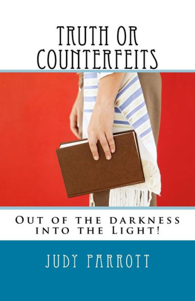 Truth Or Counterfeits : Out Of The Darkness Into The Light!