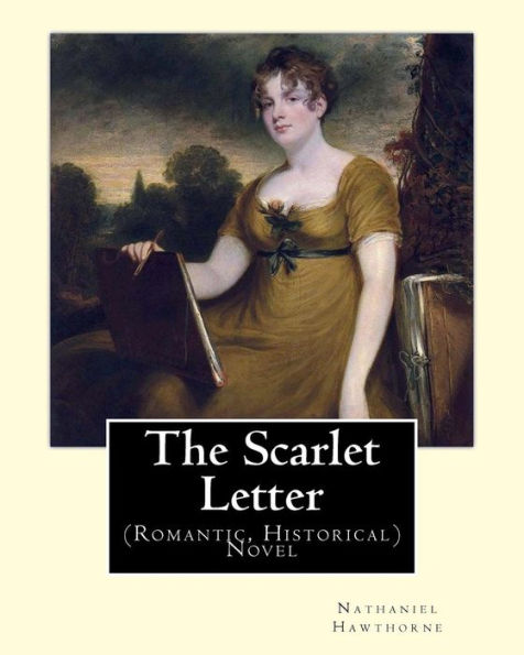 The Scarlet Letter. By: Nathaniel Hawthorne, Introduction By: George Parsons Lathrop (August 25, 1851 - April 19, 1898) : Novel (Romantic, Historical)