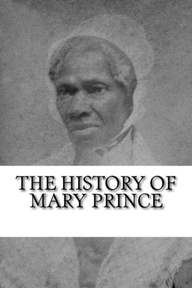 The History Of Mary Prince : A West Indian Slave Narrative