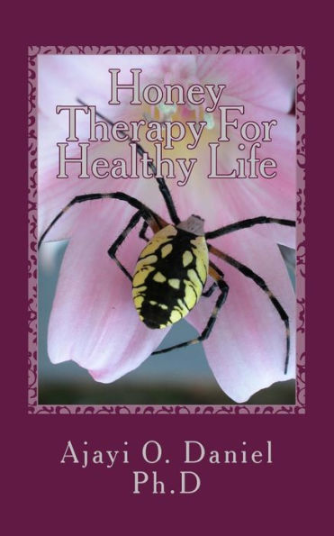 Honey Therapy For Healthy Life: Discover 45 Curable Diseases with Pure Natural Honey