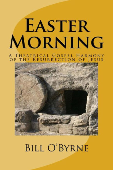 Easter Morning: A Theatrical Gospel Harmony of the Resurrection of Jesus