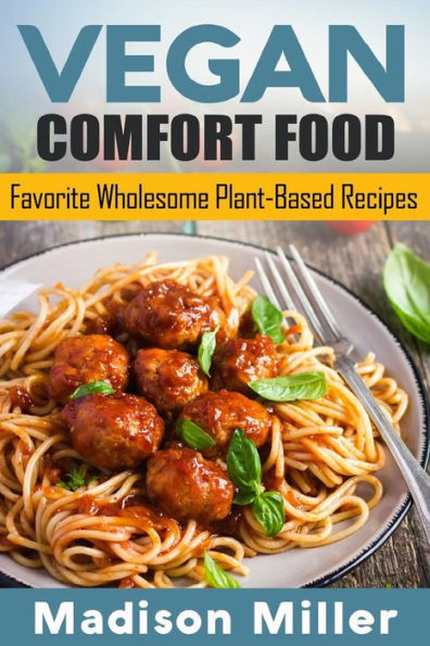 Vegan Comfort Food : Favorite Wholesome Plant-Based Recipes - 9781985082045
