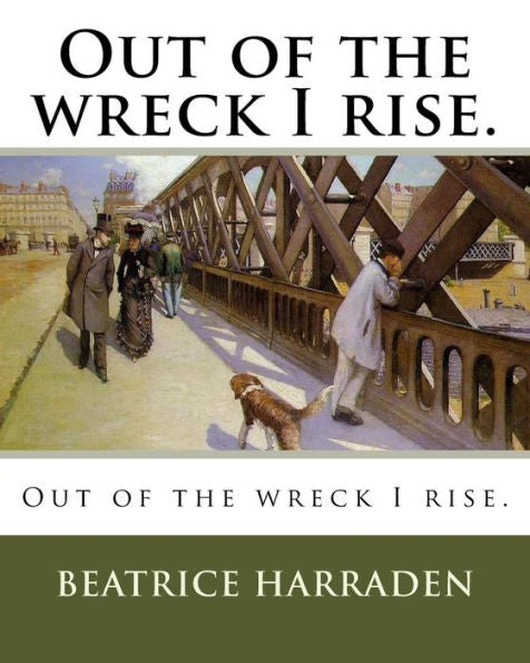 Out Of The Wreck I Rise.