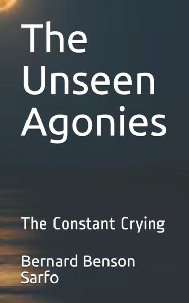 The Unseen Agonies : The Constant Crying