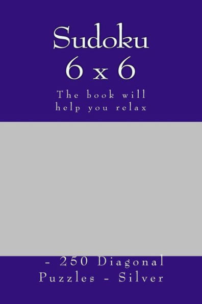 Sudoku 6 X 6 - 250 Diagonal Puzzles - Silver : The Book Will Help You Relax