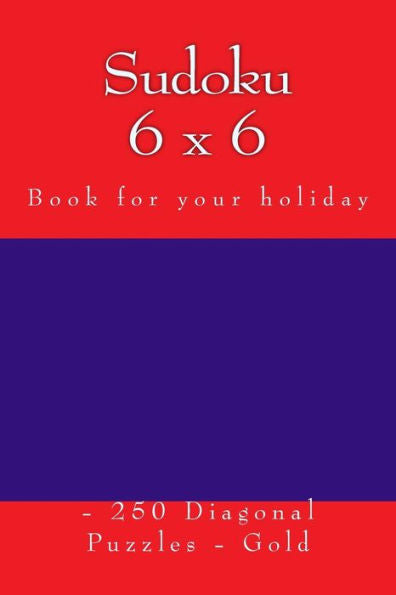 Sudoku 6 X 6 - 250 Diagonal Puzzles - Gold : Book For Your Holiday