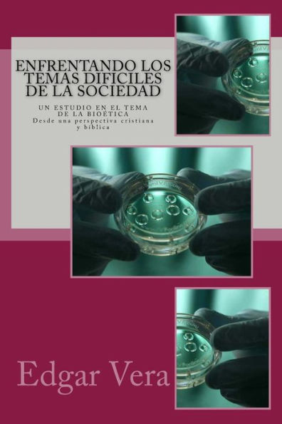Enfrentando Los Temas Dificiles de La Sociedad: UN ESTUDIO EN EL TEMA DE LA BIO eTICA - Desde una perspectiva cristiana y bíblica (Enfrentando Los ... de Una Sociedad Desviada) (Spanish Edition)