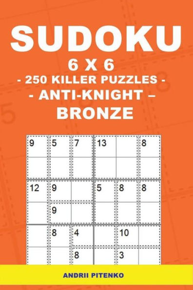 Sudoku 6 X 6 - 250 Killer Puzzles - Anti - Knight - Bronze : Excellent Purchase For Fans Of Sudoku.