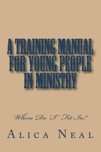 A Training Manual for Young People In Ministry: Where Do "I" Fit In?