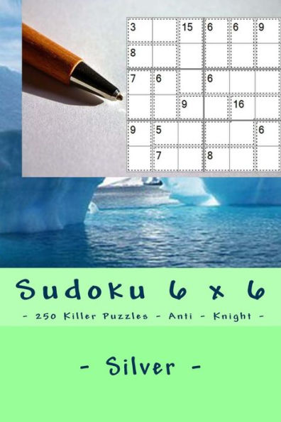 Sudoku 6 X 6 - 250 Killer Puzzles - Anti - Knight - Silver : Great Option To Relax
