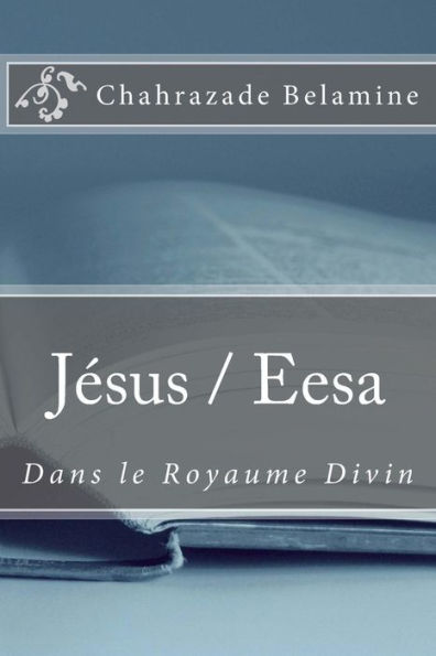 Jesus / Eesa dans le Royaume Divin (French Edition)