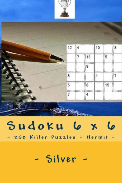 Sudoku 6 X 6 - 250 Killer Puzzles - Hermit - Silver : Your Vacation