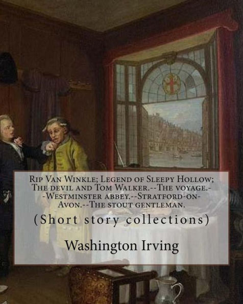 Rip Van Winkle; Legend Of Sleepy Hollow; The Devil And Tom Walker.--The Voyage.--Westminster Abbey.--Stratford-On-Avon.--The Stout Gentleman. By : Washington Irving: (Short Story Collections)