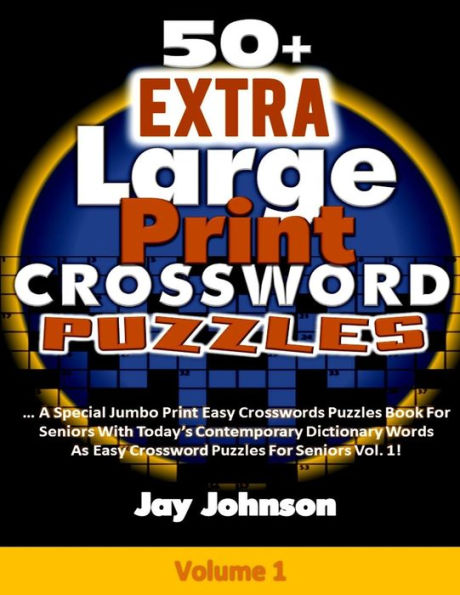 50+ Extra Large Print CROSSWORD Puzzles: A Special Jumbo Print Easy Crosswords Puzzles Book For Seniors With Today�s Contemporary Dictionary Words ... (Adults Brain Games Jumbo Crossword Series)