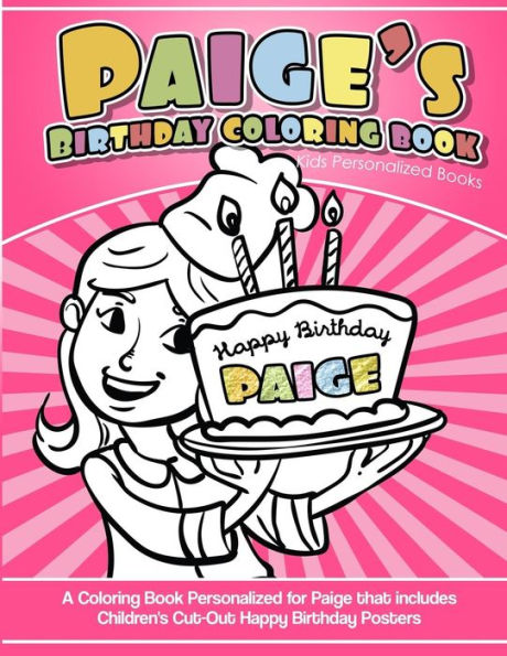 Paige's Birthday Coloring Book Kids Personalized Books : A Coloring Book Personalized For Paige That Includes Children's Cut Out Happy Birthday Posters