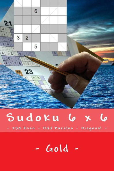 Sudoku 6 X 6 - 250 Even - Odd Puzzles - Diagonal - Gold : What Could Be Better Than Sudoku.