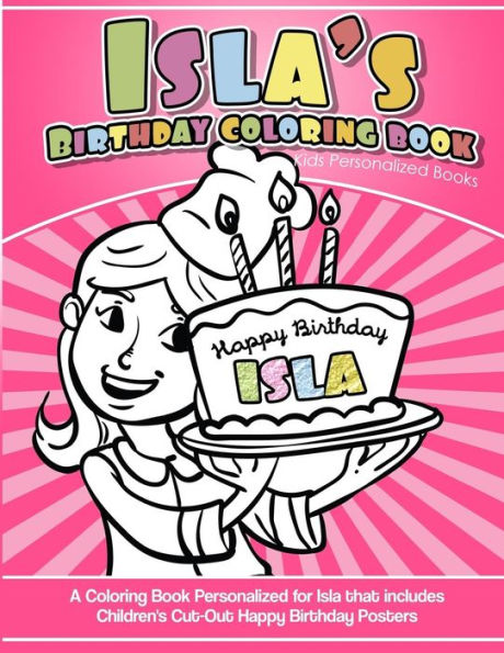 Isla's Birthday Coloring Book Kids Personalized Books: A Coloring Book Personalized for Isla that includes Children's Cut Out Happy Birthday Posters