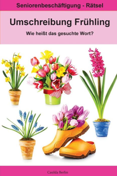 Umschreibung Frühling - Wie Heißt Das Gesuchte Wort? : Seniorenbeschäftigung Rätsel