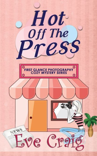 Hot Off The Press: First Glance Photography (First Glance Photography Cozy Mystery Series)