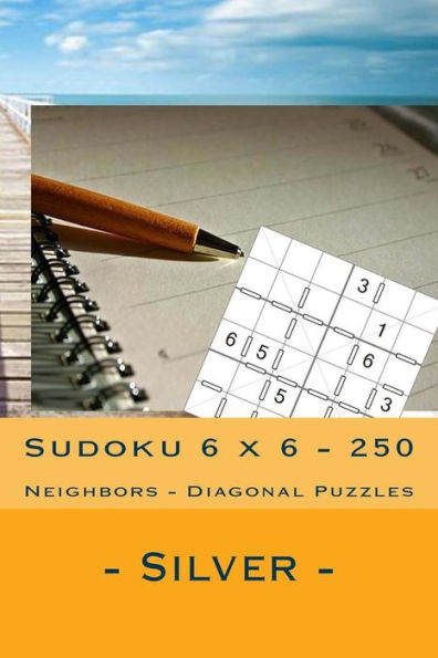 Sudoku 6 X 6 - 250 Neighbors - Diagonal Puzzles- Silver : Book For Your Mood