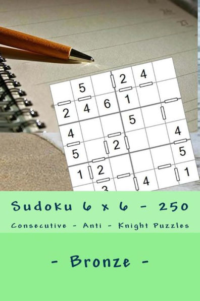 Sudoku 6 X 6 - 250 Consecutive - Anti - Knight Puzzles - Bronze : All You Need Is For Relaxation